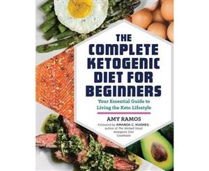 The Complete Ketogenic Diet for Beginners  Your Essential Guide to Living the Keto Lifestyle