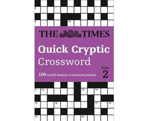 The Times Quick Cryptic Crossword  Book 2  100 Challenging Quick Cryptic Crosswords from the Times