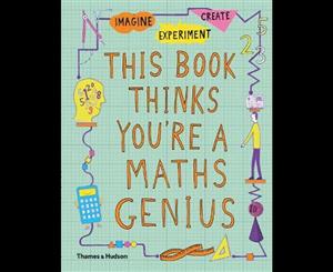 This Book Thinks You're a Maths Genius  Imagine * Experiment * Create