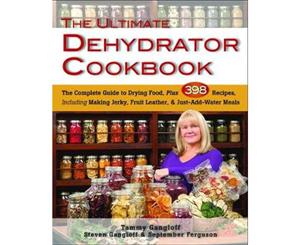 Ultimate Dehydrator Cookbook  The Complete Guide to Drying Food