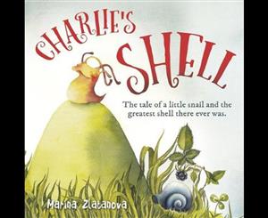 Charlie's Shell  The Tale Of A Little Snail And The Greatest Shell There Ever Was