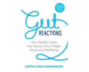 Gut Reactions  How Healthy Insides Can Improve Your Weight Mood and Well-Being