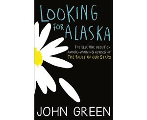 Looking for Alaska  The Electric Debut by Award-Winning Author of The Fault in our Stars