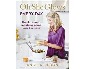 Oh She Glows Every Day  Quick and simply satisfying plant-based recipes