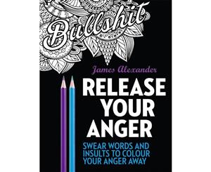 Release Your Anger  Swear Words And Insults To Colour Your Anger Away