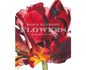 Rosie Sanders' Flowers  A Celebration of Botanical Art