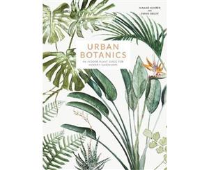 Urban Botanics  An Indoor Plant Guide for Modern Gardeners