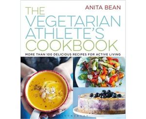 Vegetarian Athlete's Cookbook More Than 100 Delicious Recipes for Active Living  More Than 100 Delicious Recipes for Active Living