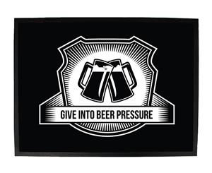 give into beer pressure - Funny Novelty Birthday doormat floor mat floormat