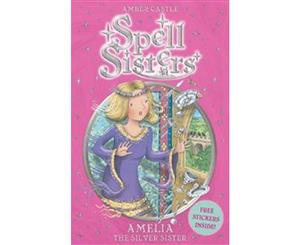 Amelia the Silver Sister  Spell Sisters Series  Book 4