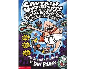 Captain Underpants  Book 7  The Big Bad Battle of the Bionic Booger Boy  The Revenge of the Ridiculous Robo-Boogers