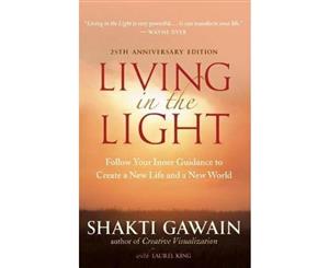 Living in the Light  Follow Your Inner Guidance to Create a New Life and a New World