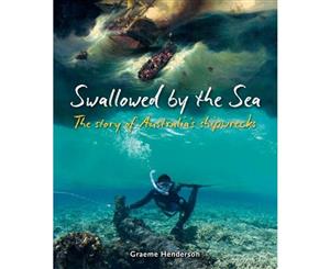 Swallowed by the Sea  The Story of Australia's Shipwrecks