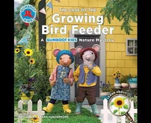 Gumboot Kids  The Case of the Growing Bird Feeder  A Gumboot Kids Nature Mystery