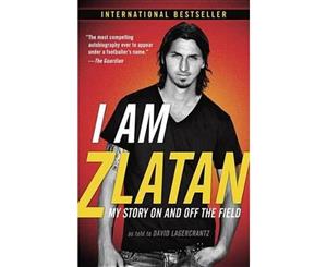 I Am Zlatan  My Story on and Off the Field