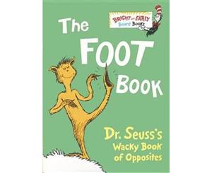 The Foot Book  Dr. Seuss's Wacky Book of Opposites