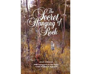 The Secret of Hanging Rock  With Commentaries by John Taylor Yvonne Rousseau and Mudrooroo