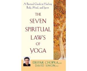 The Seven Spiritual Laws of Yoga  A Practical Guide to Healing Body Mind and Spirit