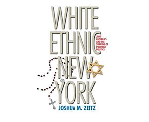 White Ethnic New York Jews Catholics and the Shaping of Postwar Politics