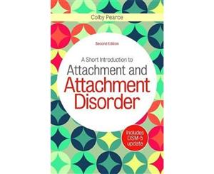 A Short Introduction to Attachment and Attachment Disorder Second Edition