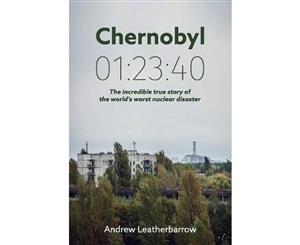 Chernobyl 012340  Incredible True Story of the World's Worst Nuclear Disaster