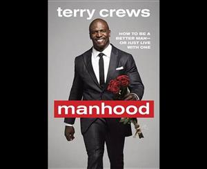 Manhood  How to Be a Better Man or Just Live with One