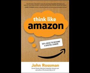 Think Like Amazon  50 1/2 Ideas to Become a Digital Leader