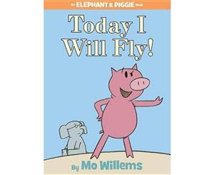 Today I Will Fly!  An Elephant and Piggie Book