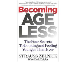 Becoming Ageless  The Four Secrets to Looking and Feeling Younger Than Ever