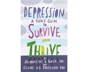 Depression  A Teen's Guide to Survive and Thrive