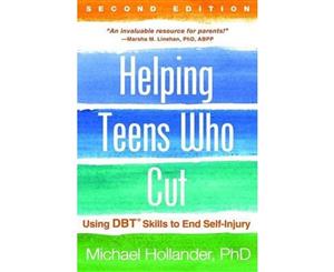 Helping Teens Who Cut Second Edition  Using DBT Skills to End Self-Injury