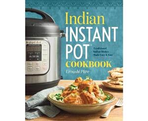 Indian Instant Pot(r) Cookbook  Traditional Indian Dishes Made Easy and Fast