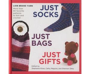 Just Socks Just Bags Just Gifts  More than 80 favorite patterns to knit and crochet