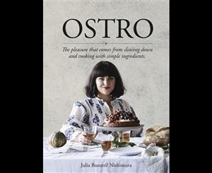 Ostro  Pleasure That Comes From Slowing Down and Cooking With Simple Ingredients.