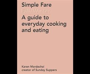 Simple Fare  Fall and Winter  A guide to everyday cooking and eating