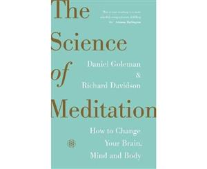 The Science of Meditation  How to Change Your Brain Mind and Body