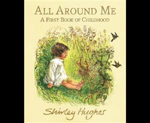 All Around Me  A First Book of Childhood