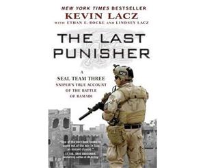 Last Punisher  A SEAL Team THREE Sniper's True Account of the Battle of Ramadi