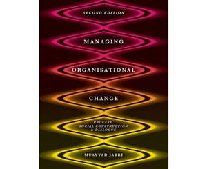 Managing Organizational Change 2ed  Process Social Construction and Dialogue