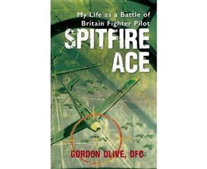 Spitfire Ace  My Life as a Battle of Britain Fighter Pilot