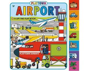 Airport  Playtown  A Lift-The-Flap Book