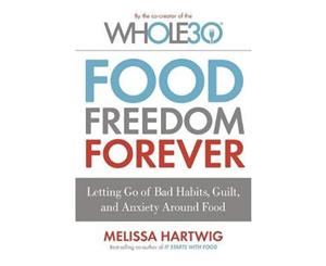 Food Freedom Forever  Letting Go of Bad Habits Guilt and Anxiety Around Food