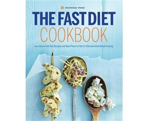 The Fast Diet Cookbook  Low-Calorie Fast Diet Recipes and Meal Plans for the 52 Diet and Intermittent Fasting