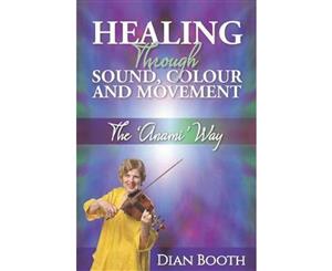 Healing Through Sound Colour and Movement  The 'Anami' Way