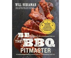 Be the BBQ Pitmaster  A Regional Smoker Cookbook Celebrating America's Best Barbecue