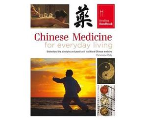 Chinese Medicine for Everyday Living  Understand the principles and practice of traditional Chinese medicine