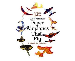 Cut and Assemble  Paper Airplanes That Fly  8 Models in Full Color