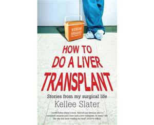 How To Do A Liver Transplant  Stories from a Surgical Life