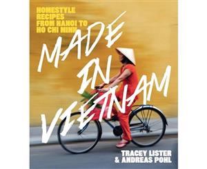 Made in Vietnam  Homestyle Recipes from Hanoi to Ho Chi Minh