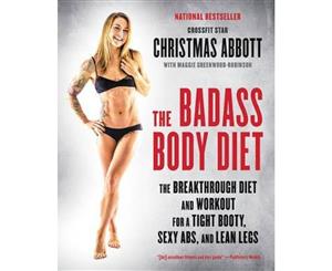 The Badass Body Diet  The Breakthrough Diet And Workout For A Tight Booty Sexy Abs And Lean Legs